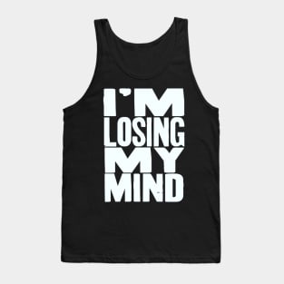 I'm Losing My Mind V2 Tank Top